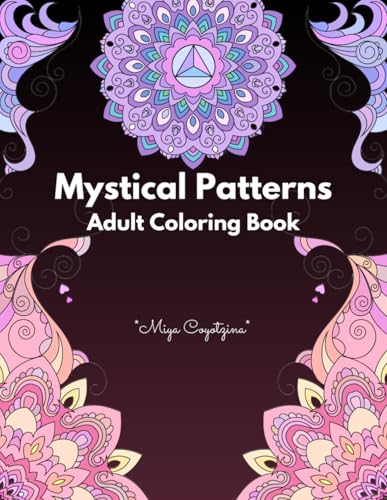 Mystical Patterns: An Adult Coloring Book with Mandala Designs, each infused with Psychic Energy to inspire Mindfulness and Serenity