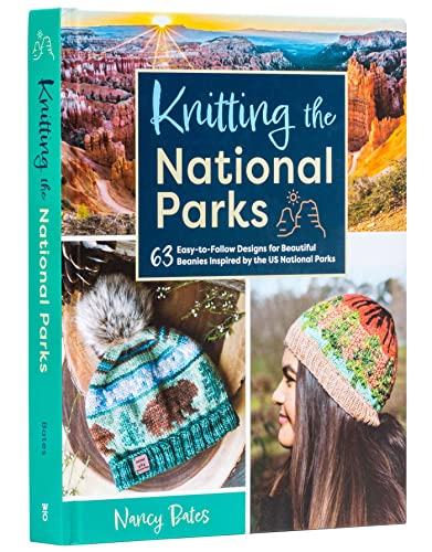 Knitting the National Parks: 63 Easy-to-Follow Designs for Beautiful Beanies Inspired by the US National Parks (Knitting Books and Patterns; Knitting Beanies) WoodArtSupply
