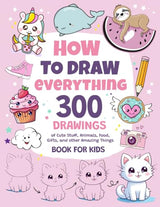 How To Draw Everything: 300 Drawings of Cute Stuff, Animals, Food, Gifts, and other Amazing Things | Book For Kids ZONULAR