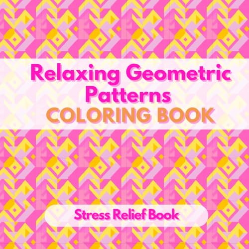 Relaxing Geometric Patterns: Coloring Book for Stress Relief, Creative Designs for Relaxation WoodArtSupply