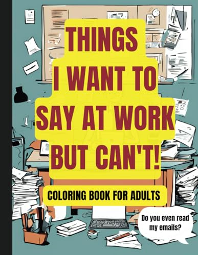 Things I Want to Say at Work But I Can't – Coloring Book for Adults: Swear Words For Stress Relief Humor Gag Gift for Friends and Coworkers WoodArtSupply