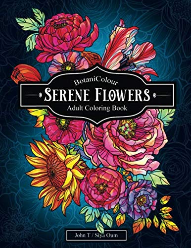 Serene Flowers: Adult Coloring Book with beautiful realistic flowers, bouquets, floral designs, sunflowers, roses, leaves, butterfly, spring, and summer. (BotaniColour) Majosta