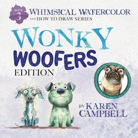Whimsical Watercolor and How to Draw Series Book 3: Wonky Woofers Edition WoodArtSupply