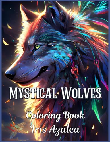 Mystical Wolves Coloring Book for Adults and Teens | 50 Intricately Designed Images | Relaxing, Creative, and Meditative Art | Perfect Gift for ... to explore creativity, focus and relaxation