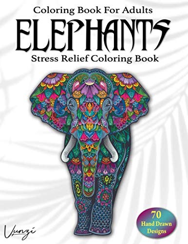 Elephants Coloring Book For Adults: 70 Beautiful Elephants Designs for Stress Relief and Relaxation (Adult Coloring Books / Vol.18) Majosta