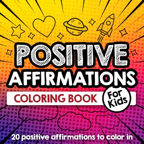 Positive Affirmations Coloring Book for Kids: 20 Inspirational Affirmations for Children to Build Self-Confidence and Self-Esteem