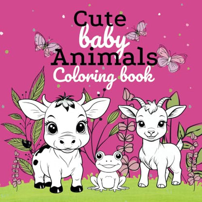 Cute baby animals: Coloring book of adorable animals for kids 2-6yrs