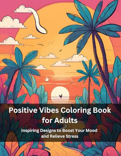 Positive Vibes Coloring Book for Adults: Inspiring Designs to Boost Your Mood and Relieve Stress (Stress Relief & Mindfulness Coloring Collection for Adults) WoodArtSupply