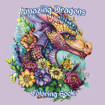 Amazing Dragons Coloring Book: 25 Amazing Dragon Illustrations for Adults, Teens, or Kids.