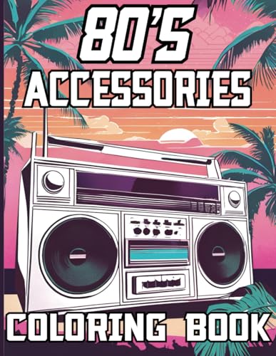 80s Accessories coloring book: 80s retro pop culture , Fashion , Games and Cars nostalgic For Kids and Adults WoodArtSupply