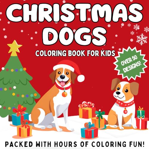 Christmas Dogs: Coloring Book For Kids: Over 50 Designs - Packed With Hours Of Coloring Fun - A Christmas Holiday Coloring Adventure with Cute Dogs!