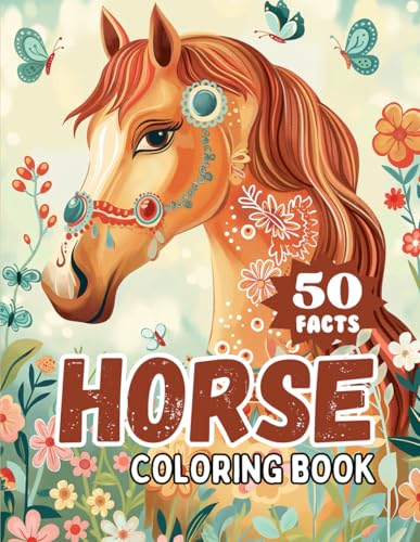 Horse Coloring Book For Kids Ages 8-12: With 50 Facts, Gorgeous, Beautiful Designs For Teens, Girls, Adults for Stress Relief and Relaxation