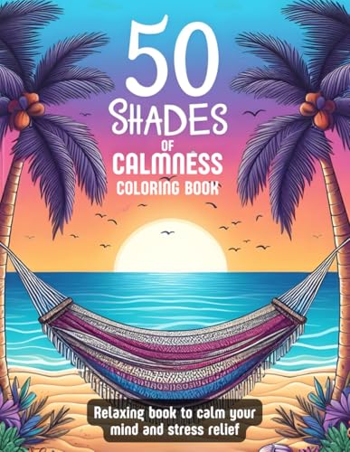 50 Shades of Calmness Coloring Book :: 50 Easy, Calming Patterns with Cute Animal Designs and Peaceful Nature Scenes for Relaxing and Creative Moments