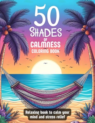 50 Shades of Calmness Coloring Book :: 50 Easy, Calming Patterns with Cute Animal Designs and Peaceful Nature Scenes for Relaxing and Creative Moments WoodArtSupply