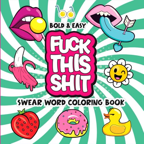 Swear Word Coloring Book Bold And Easy: Hilarious Funny Quotes Motivational Designs for Adults Stress Relief & Relaxation