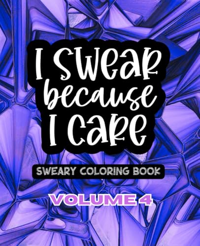 I Swear Because I Care - Volume 4: A Sweary Adult Coloring Book: 50 Unique Designs - 7.5" x 9.25" (I Swear Because I Care - A Collection of Sweary Coloring Books) WoodArtSupply