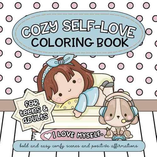 Cozy Self-Love Coloring Book for Teens and Adults: Bold and Easy Comfy Scenes and Positive Affirmations