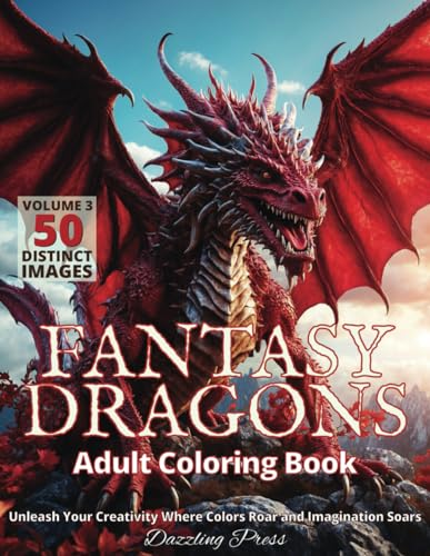 Fantasy Dragons Adult Coloring Book Volume 3: Unleash Your Creativity Where Colors Roar and Imagination Soars, 50 Distinct Images (Dazzling Fantasy Dragons Adult Coloring Books)