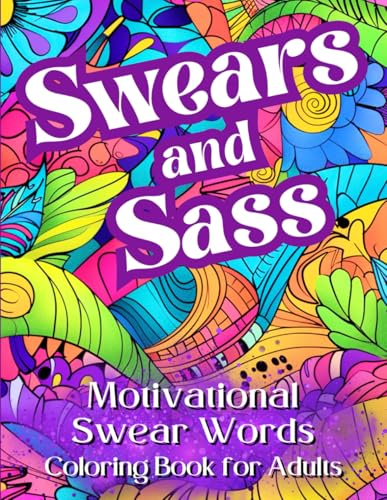Swears & Sass: Motivational Swear Word Coloring Book for Adults to Release your Inner Badass | Empowering and Sassy Inspirational Swear Word Quotes for Stress Relief and Relaxation WoodArtSupply
