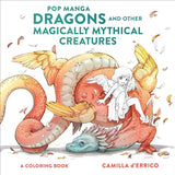 Pop Manga Dragons and Other Magically Mythical Creatures: A Coloring Book Watson-Guptill
