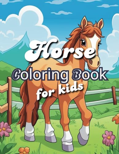 Horse Coloring Book For Kids 8-12: Lovingly Designed Horse Illustrations To Color for boys and girls. This wonderful world of horses coloring book will captivate the interest of your kids.