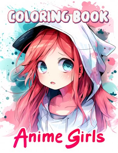 Anime Girls Coloring Book: With 50+ Kawaii Anime Coloring Pages For Kids Ages 6-12, Girls, and Teens. (Relax and Enjoy)