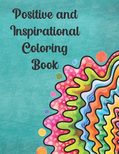 Positive and Inspirational Coloring Book: Adult coloring book