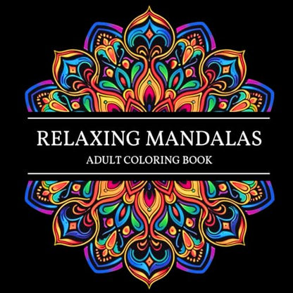 Relaxing Mandalas: Adult Coloring Book - 50 Designs for Mindfulness, Relaxation and Stress Relief