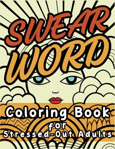 Swear Word Coloring Book for Stressed-Out Adults: Consistent Abstract Designs with Artfully Layered Sweary Phrases WoodArtSupply