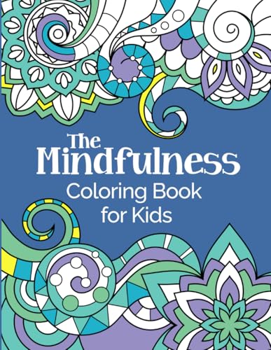 The Mindfulness Coloring Book for Kids: Ages 6-12