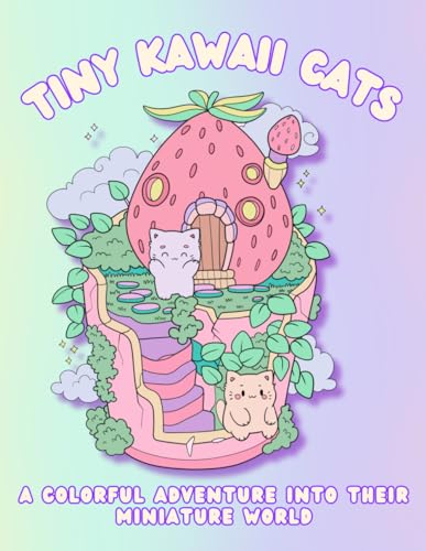 Tiny Kawaii Cats: A Colorful Adventure into Their Miniature World: A Cute Coloring Book For Cat Lovers and Fans of Kawaii Anime Charm (Coloring Books for Cat Lovers) WoodArtSupply