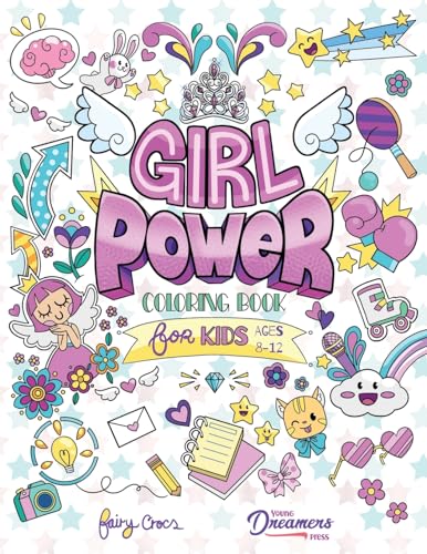 Girl Power Coloring Book for Kids Ages 8-12: Positive Affirmation Quotes Designed to Inspire, Boost Confidence and Self-Esteem