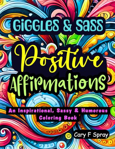 Giggles and Sass Positive Affirmations Coloring Book: 50 Hilarious and Sassy Quotes to Color for Self-Love and Laughter (Positive Affirmations Coloring Books)