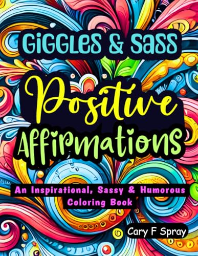 Giggles and Sass Positive Affirmations Coloring Book: 50 Hilarious and Sassy Quotes to Color for Self-Love and Laughter (Positive Affirmations Coloring Books) WoodArtSupply