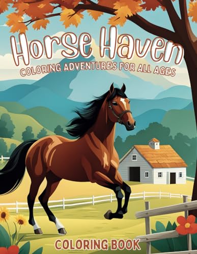 Horse Haven Coloring Adventures For All Ages: Beautiful Horse Illustrations For Girls and Boys Who Love Horses