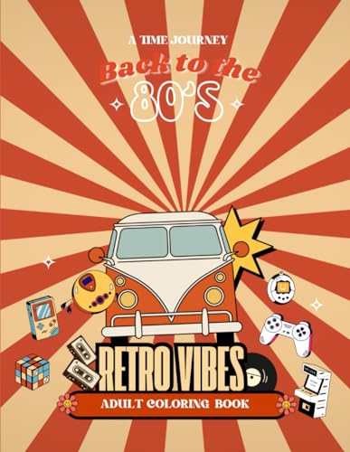 80s Retro Coloring Book for adults: 50 Fun & Nostalgic retro designs capturing the essence of the 80's with iconic elements like Walkmans, roller skates, arcade games, cassette tapes and more