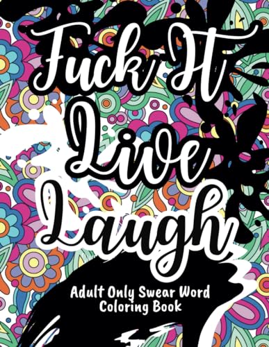 Adult Only Swear Word Coloring Book: F*ck It, Live, Laugh: Color Your Way to Relaxation | Motivational and Inspirational Stress-Relief Coloring Book | Cuss Words Adult Coloring Book WoodArtSupply