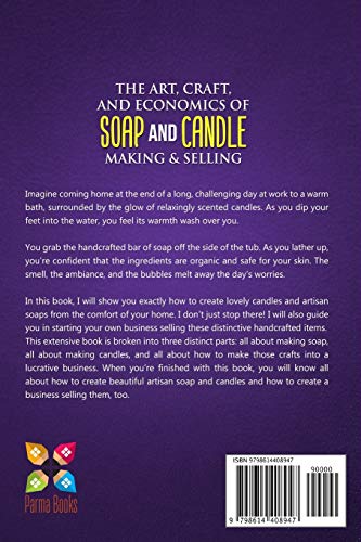 The Art, Craft, and Economics of Soap and Candle Making and Selling: A Step-By-Step Guide to Starting a Successful Home-Based Soap and Candle Making Business WoodArtSupply