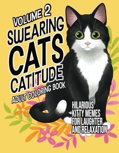 Swearing Cats Catitude Volume 2: Adult Coloring book Of Hilarious Kitty Memes For Laughter and Relaxation Lindesa