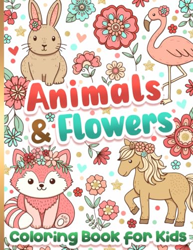 Coloring Book for Kids: Animals and Flowers for Girls Ages 6-12