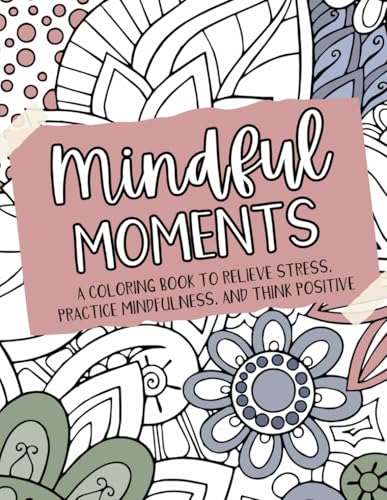 Mindful Moments: A Coloring Book To Relieve Stress, Practice Mindfulness, and Think Positive WoodArtSupply