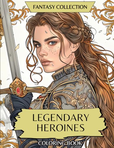 Fantasy Collection: Legendary Heroines: Coloring Book of Warriors, Princesses, Dark Queens, Female Rangers, Fae and Amazing Women WoodArtSupply