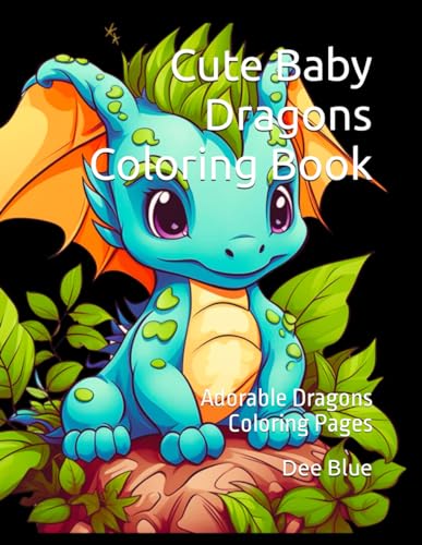 Cute Baby Dragons Coloring Book: Adorable Dragon Coloring Pages for Children (Magical Fantasy Creatures Coloring Series)