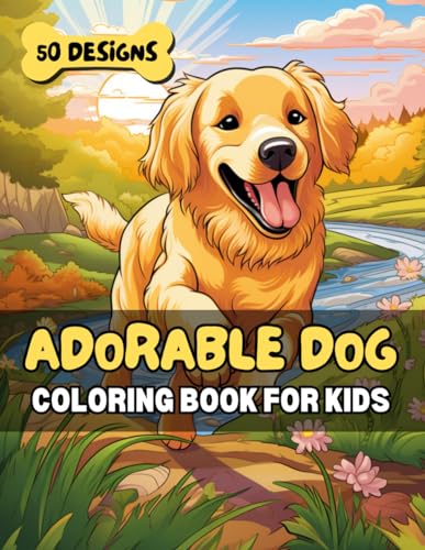 Adorable Dog Coloring Book for Kids: 50 Cute Canine Designs for Relaxation, Fun & Learning - Perfect for Animal Loving Children & Families