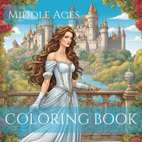 Middle Age Adult Coloring Book for Relaxation and Mindfullness: Relax and unwind in the world of the Middle Ages: discover the Beauty of medieval life with Kings, Queens, Princesses and Knights. WoodArtSupply