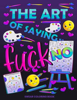 The Art of Saying Fuck No: Swear Coloring Book (Swear Word Coloring Books for Women) WoodArtSupply