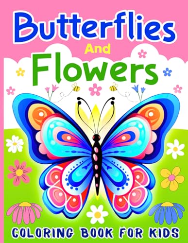 Butterflies And Flowers Coloring Book For Kids: 50 Cute Coloring Pages with Different Butterflies and Beautiful Flowers for Boys & Girls Ages 6-12