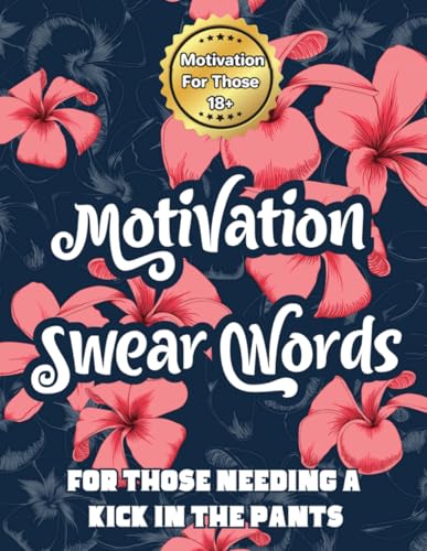 Adult Swear Words for Motivation Coloring Book: For Those Needing a Kick in the Pants Color Away Your Stress, Fun Adult Relaxation and Cussing WoodArtSupply