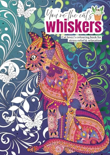 Cat Lover’s Colouring Book for Stress Relief & Relaxation: You’re The Cat’s Whiskers (Fun adult colouring books for mindfulness and stress relief)