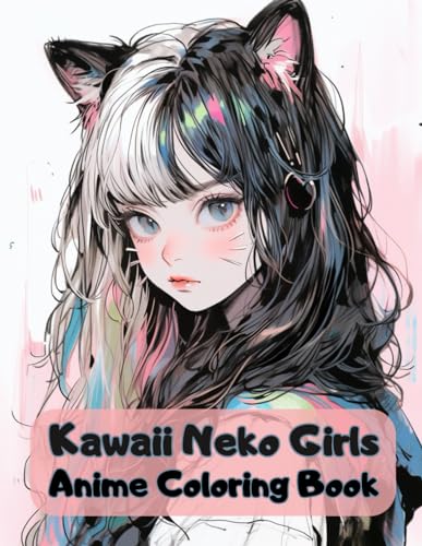 Kawaii Neko Girls Anime Coloring Book: Cute Cat Girls to Color For Teens & Adults